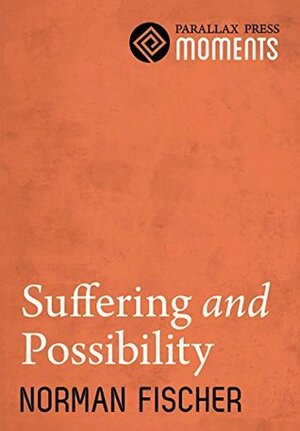 Suffering and Possibility by Norman Fischer