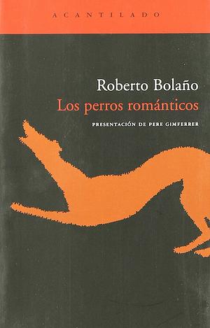 Los perros románticos by Roberto Bolaño