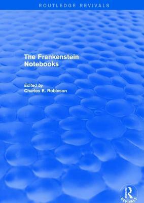 The Frankenstein Notebooks by Charles E. Robinson