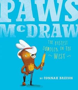 Paws McDraw: The Fastest Doodler in the West by Connah Brecon