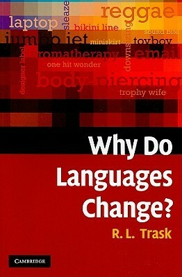 Why Do Languages Change? by R.L. Trask