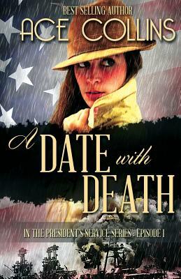 A Date With Death: In the President's Service, Episode One by Ace Collins