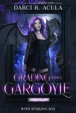 Grading with a Gargoyle  by Darci R. Acula, Sedona Ashe