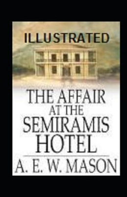 The Affair at the Semiramis Hotel Illustrated by A.E.W. Mason