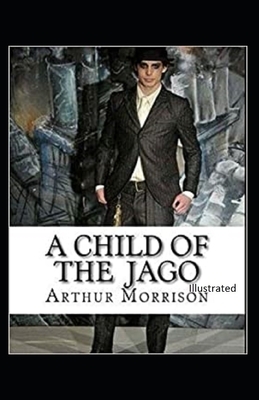 A Child of the Jago Illustrated by Arthur Morrison