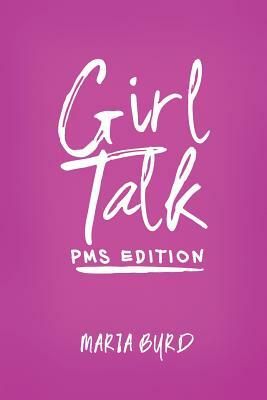 Girl Talk: PMS Edition by Maria Byrd