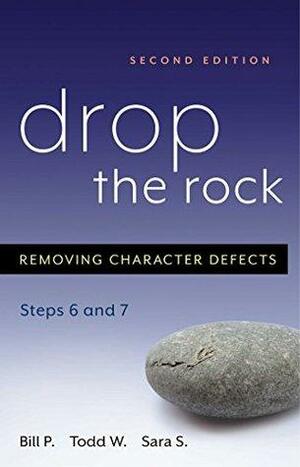 Drop the Rock: Removing Character Defects - Steps Six and Seven by Todd W., Bill P., Sara S.