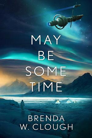 May Be Some Time by Brenda W. Clough
