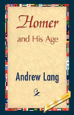 Homer and His Age by Andrew Lang