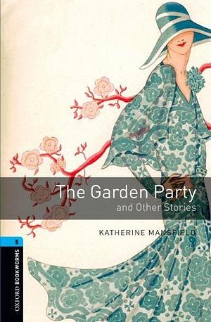 The Garden Party And Other Stories (Oxford Bookworms Library) by Rosalie Kerr, Katherine Mansfield