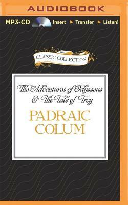 The Adventures of Odysseus & the Tale of Troy by Padraic Colum