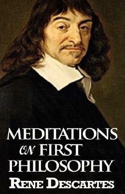 Meditations on First Philosophy by René Descartes