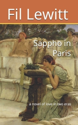 Sappho in Paris: a novel of love in two eras by Fil Lewitt