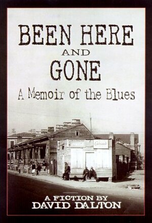 Been Here and Gone: A Memoir of the Blues by David Dalton