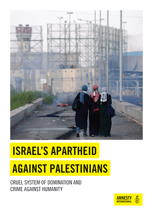 Israel's Apartheid Against Palestinians by Amnesty International