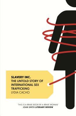 Slavery Inc.: The Untold Story of International Sex Trafficking by Lydia Cacho