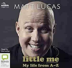 Little Me: My Life from A–Z by Matt Lucas