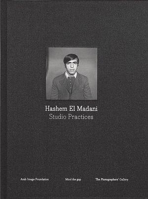 Hashem El Madani: Studio Practices by Lisa Le Feuvre, Akram Zaʻatarī
