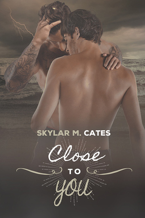 Close to You by Skylar M. Cates