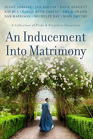 An Inducement Into Matrimony by Susan Adriani, Nan Harrison, Paige Badgett, Amy D'Orazio, Gailie Ruth Caress, Kay Bea, Mary Smythe, Jan Ashton, Michelle Ray