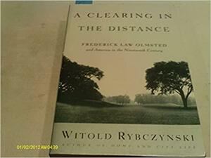 A Clearing In The Distance:Frederick Law Olmsted And America In The Nineteenth Century by Witold Rybczynski