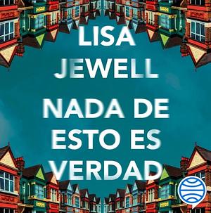 Nada de esto es verdad by Lisa Jewell