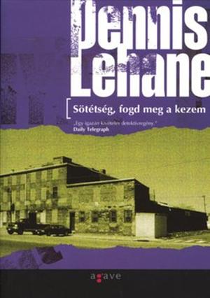 Sötétség, fogd meg a kezem by Dennis Lehane