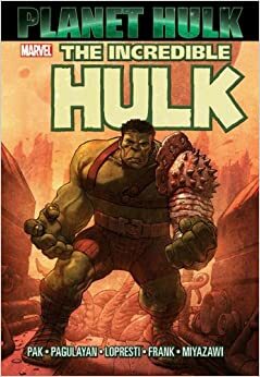 The Incredible Hulk: Planet Hulk by Greg Pak