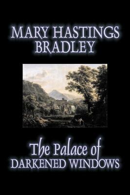 The Palace of Darkened Windows by Mary Hastings Bradley, Fiction, Romance, Mystery & Detective, Action & Adventure by Mary Hastings Bradley