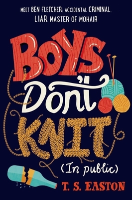 Boys Don't Knit (in Public) by T.S. Easton