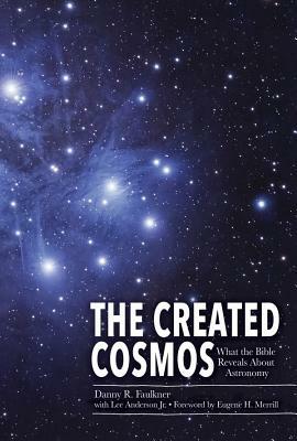 The Created Cosmos: What the Bible Reveals about Astronomy by Dr Danny Faulkner