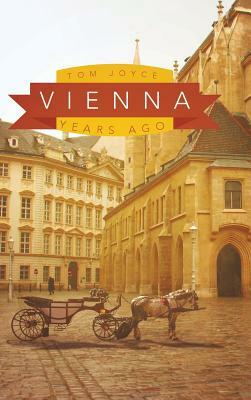 Vienna: Years Ago by Tom Joyce