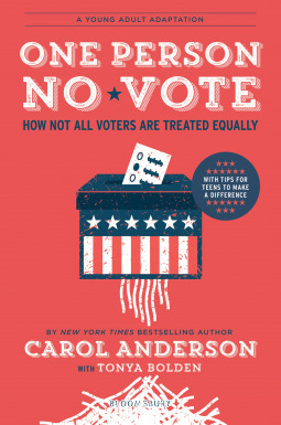 One Person, No Vote (YA Edition): How Not All Voters Are Treated Equally by Carol Anderson, Tonya Bolden