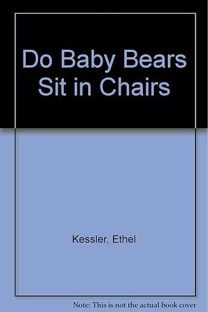 Do Baby Bears Sit in Chairs? by Leonard P. Kessler, Ethel Kessler
