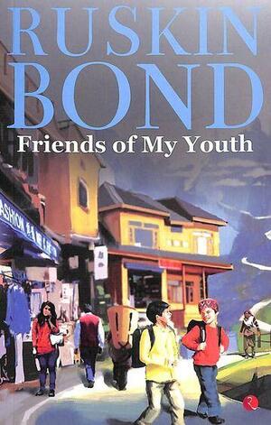 Friends of My Youth by Ruskin Bond