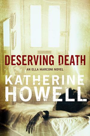 Deserving Death: An Ella Marconi Novel 7 by Katherine Howell, Katherine Howell