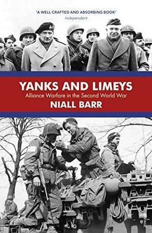 Yanks and Limeys: Alliance Warfare in the Second World War by Niall Barr
