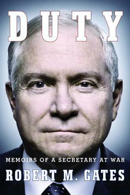 Duty: Memoirs of a Secretary at War by Robert M. Gates