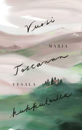 Vuosi Toscanan kukkuloilla by Marja Vesala