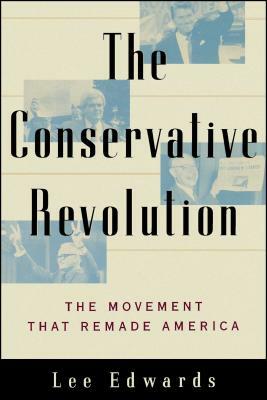 The Conservative Revolution: The Movement That Remade America by Lee Edwards