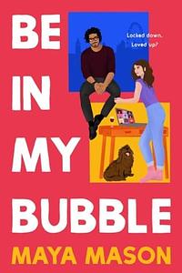 Be in my bubble by Maya Mason