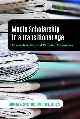 Media Scholarship in a Transitional Age; Research in Honor of Pamela J. Shoemaker by 