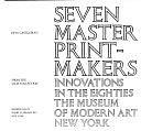 Seven Master Printmakers: Innovations in the Eighties, from the Lilja Collection by N.Y.), Museum of Modern Art (New York, Riva Castleman