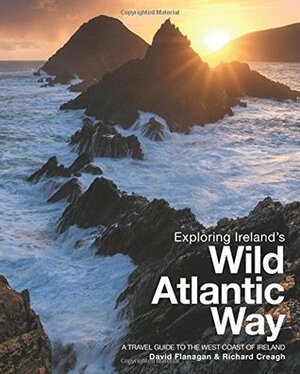 Exploring Ireland's Wild Atlantic Way: A Travel Guide to the West Coast of Ireland by David Flanagan, Richard Creagh