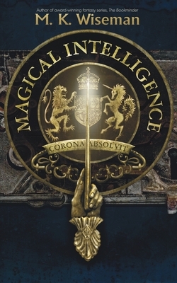 Magical Intelligence by M.K. Wiseman