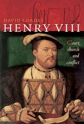 Henry VIII: Court, Church and Conflict by David Loades