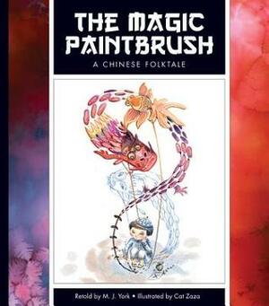 The Magic Paintbrush: A Chinese Folktale by Cat Zaza, M.J. York