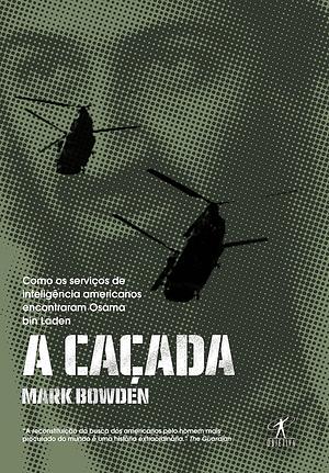 A Caçada: como os serviços de inteligência americanos encontraram Osama bin Laden by Mark Bowden