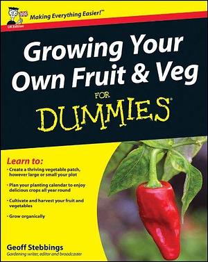 Growing Your Own Fruit and Veg For Dummies by Geoff Stebbings