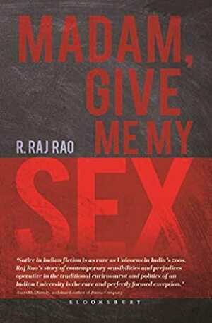 Madam, Give Me My Sex by R. Raj Rao